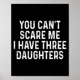 You Can't E Me I Have Three Daughters Funny Dad  Poster