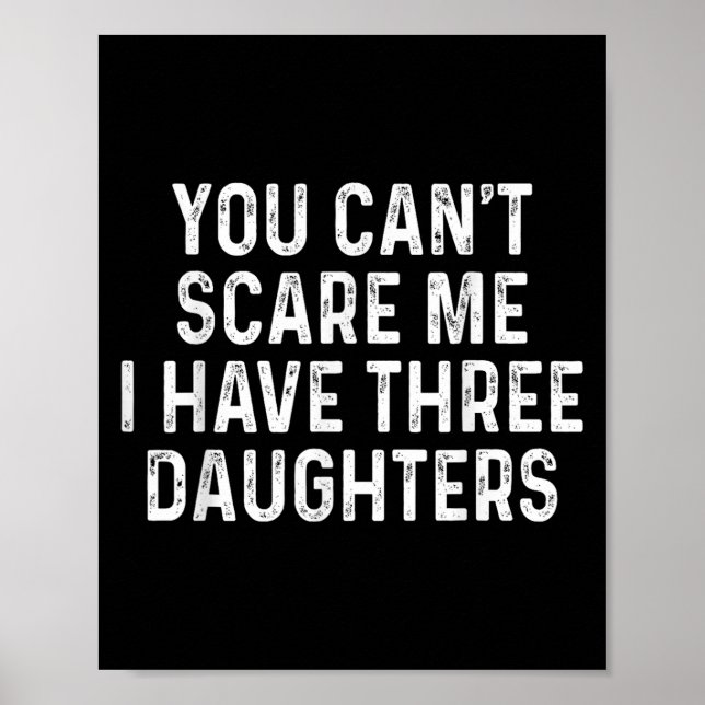 You Can't E Me I Have Three Daughters Funny Dad  Poster (Front)