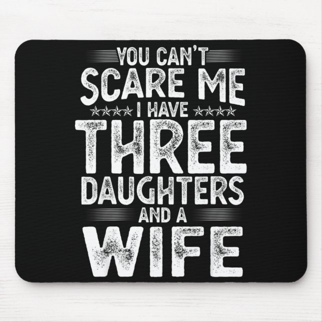 You Can't E Me I Have Three Daughters Funny Father Mouse Pad (Front)