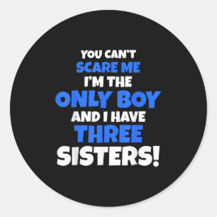 You Can't E Me I Have Three Sisters Only Brother G Classic Round Sticker