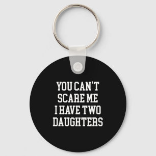 You Can't E Me I Have Two Daughters Funny Humor Lo Keychain