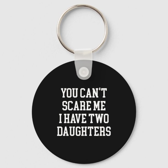 You Can't E Me I Have Two Daughters Funny Humor Lo Keychain (Front)