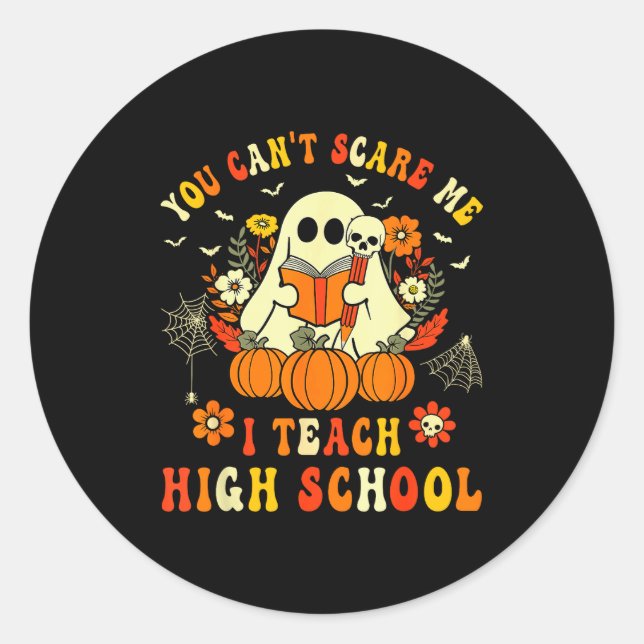 You Can't E Me I Teach High School Teacher Hallowe Classic Round Sticker (Front)