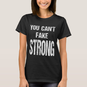 You Can't Fake Strong Werlifting Motivation Tee 