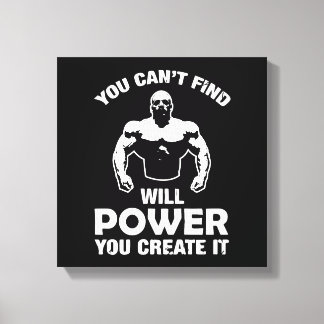You cant find will power you create it canvas print