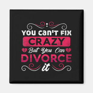 You Can't Fix Crazy But You Can Divorce It Funny D Magnet
