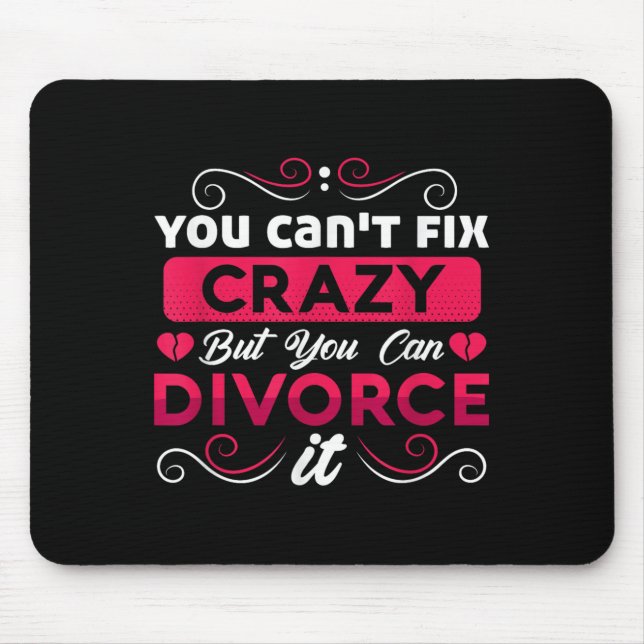 You Can't Fix Crazy But You Can Divorce It Funny D Mouse Pad (Front)