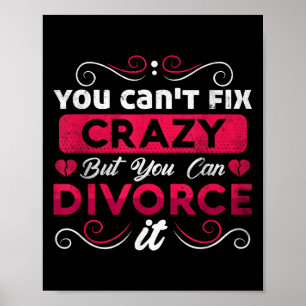 You Can't Fix Crazy But You Can Divorce It Funny D Poster