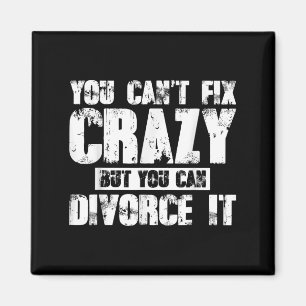 You Can't Fix Crazy But You Can Divorce It  Magnet