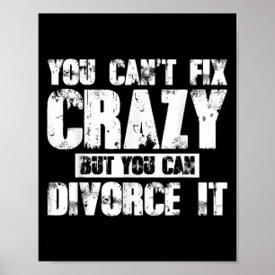 You Can't Fix Crazy But You Can Divorce It  Poster