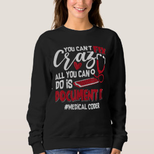 You Can't Fix Crazy Coding Icd Assistant Medical C Sweatshirt