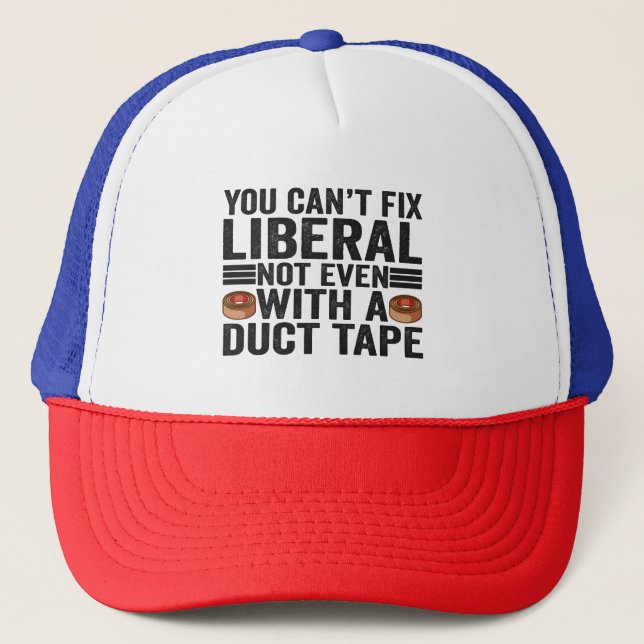 You can't Fix Liberal Not even With a Duct Tape  Trucker Hat (Front)