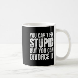 You Can't Fix Stud But You Can Divorce It Divorce  Coffee Mug