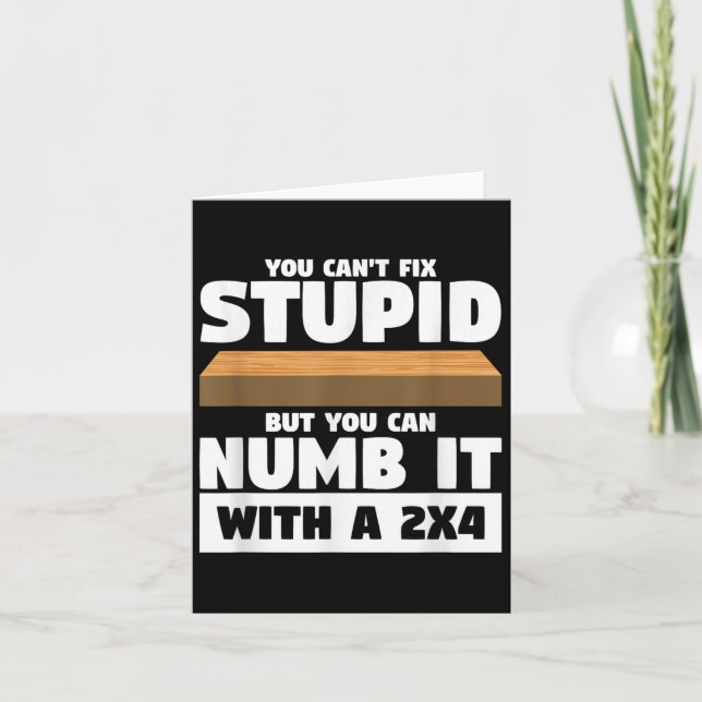 You Can't Fix Stud But You Can Numb It With A 2x4  Card (Front)