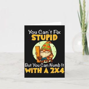You Can't Fix Stud But You Can Numb It With A 2x4 Card