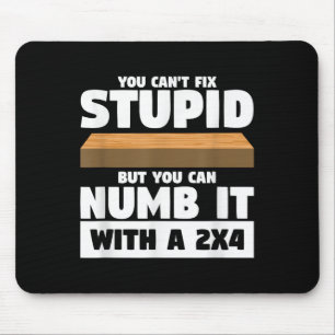 You Can't Fix Stud But You Can Numb It With A 2x4  Mouse Pad