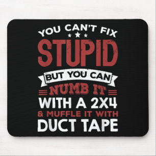 You Can't Fix Stud But You Can Numb It With A 2x4 Mouse Pad