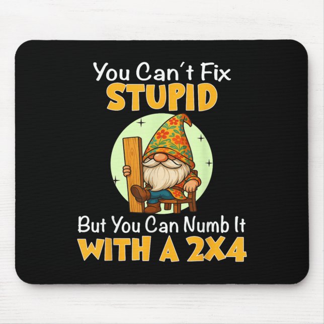 You Can't Fix Stud But You Can Numb It With A 2x4  Mouse Pad (Front)