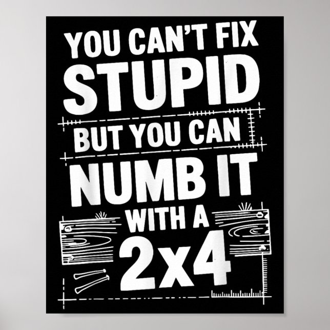You Can't Fix Stud But You Can Numb It With A 2x4  Poster (Front)