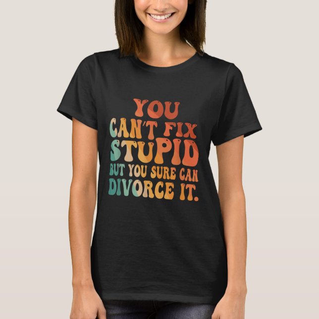 You Can't Fix Stud But You Sure Can Divorce It Div T-Shirt (Front)