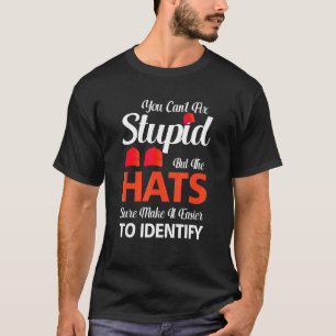 You Can't Fix Stupid But The Hats Sure Make It Eas T-Shirt