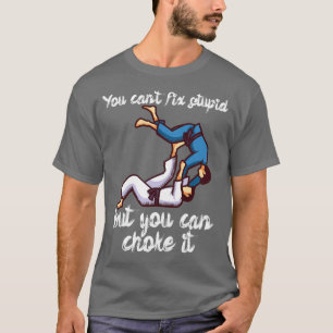 You cant fix stupid but you can choke it T-Shirt