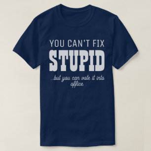 You Can't Fix Stupid Personalize 2 T-Shirt
