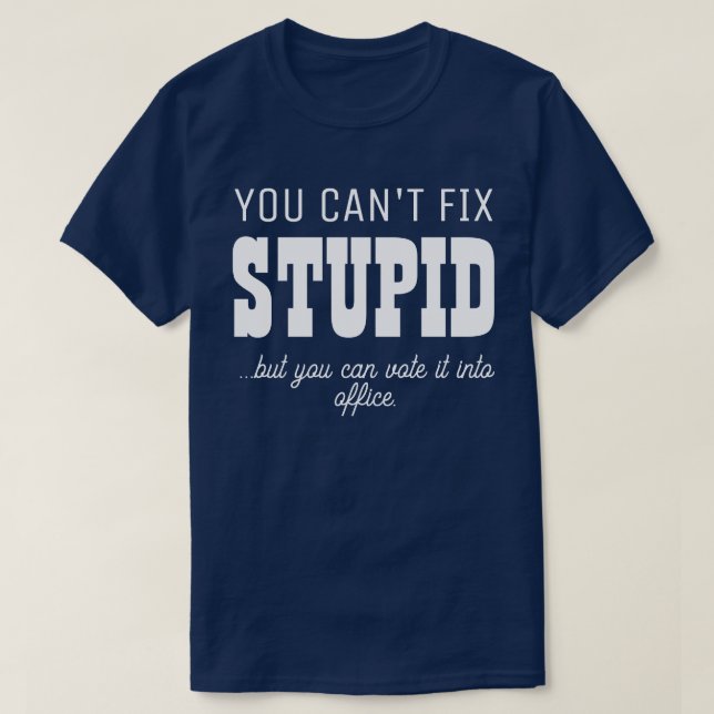 You Can't Fix Stupid Personalize 2 T-Shirt (Design Front)