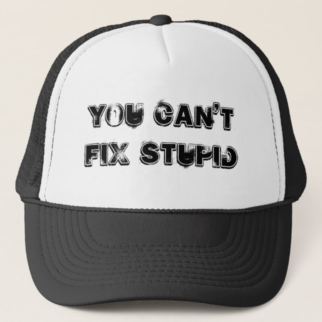 You Can't Fix Stupid Trucker Hat (Front)