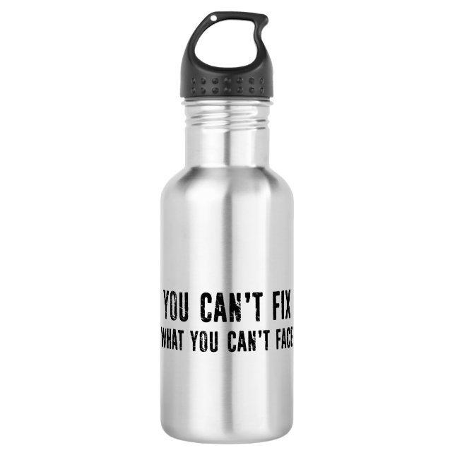 You Can't Fix What You Can't Face 532 Ml Water Bottle (Front)