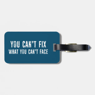 You Can't Fix What You Can't Face Luggage Tag