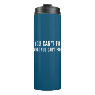 You Can't Fix What You Can't Face Thermal Tumbler