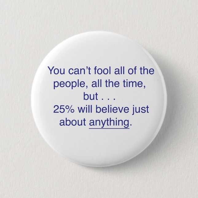 You can't fool all the people all the time 2 inch round button (Front)