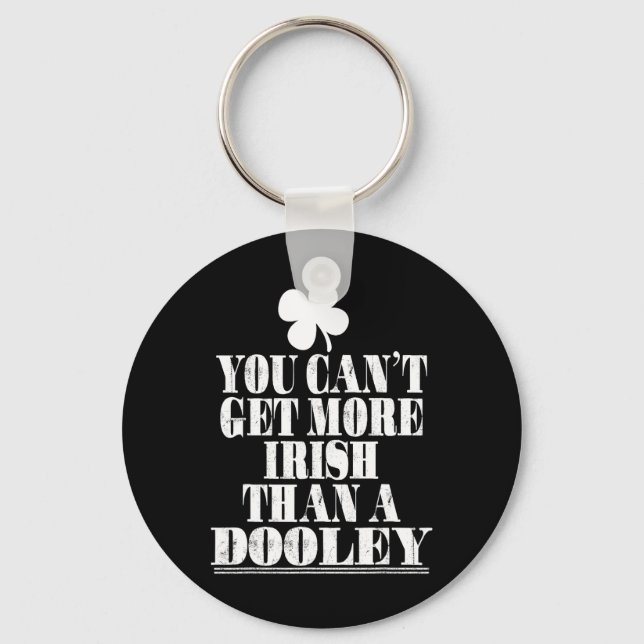 You Cant Get More Irish Than A Dooley St Patricks  Keychain (Front)