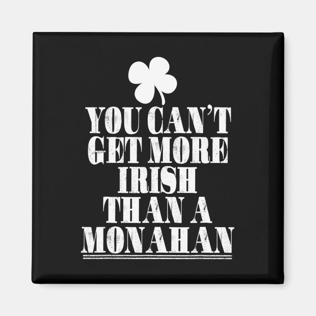 You Can't Get More Irish Than Monahan St Patricks  Magnet (Front)