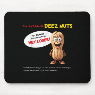 You Can't Handle Deez Nuts, Funny , Peanut Allergy Mouse Pad