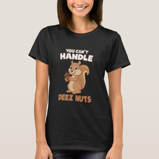 You Can't Handle Deez Nuts Funny Squirrel Lover Ad T-Shirt (Front)