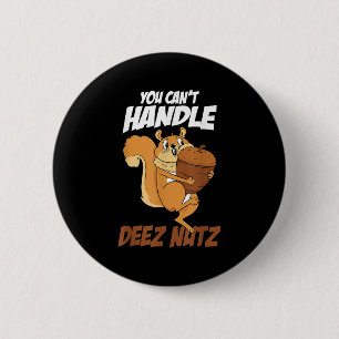 You Can't Handle Deez Nuts Squirrel Funny Deez Nut 2 Inch Round Button
