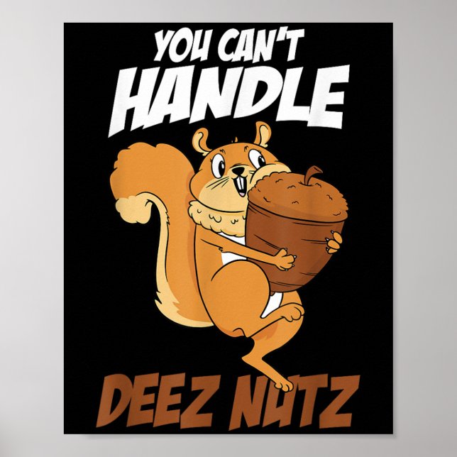 You Can't Handle Deez Nuts Squirrel Funny Deez Nut Poster (Front)