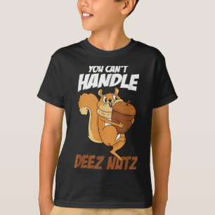 You Can't Handle Deez Nuts Squirrel Funny Deez Nut T-Shirt