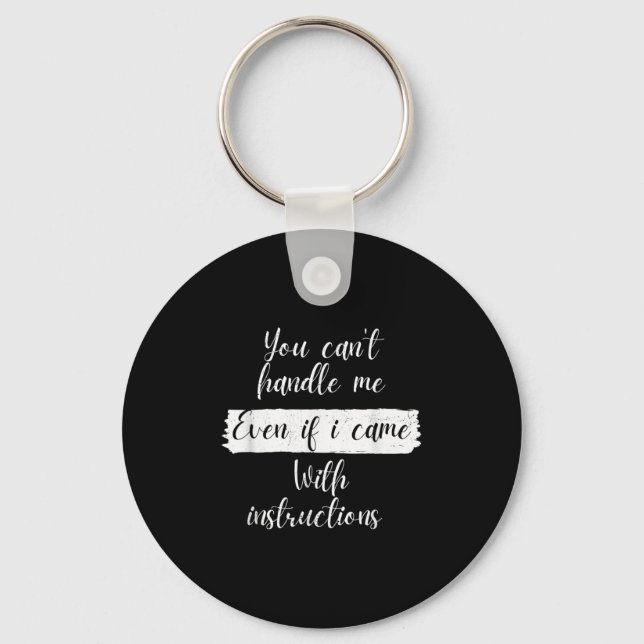 You Can't Handle Me Even If I Came With Instructio Keychain (Front)