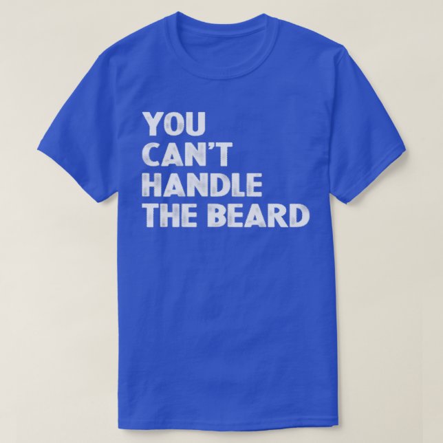 You Cant Handle The Beard 2 T-Shirt (Design Front)
