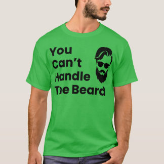 You Cant Handle The Beard Bearded Man T-Shirt