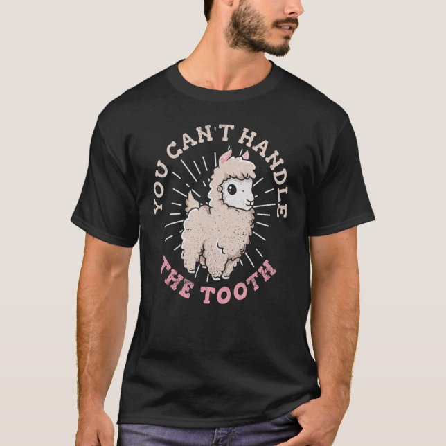 You Can't Handle The Tooth  Pun For An Alpaca Fan T-Shirt (Front)