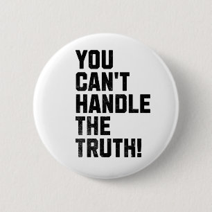 You Can't Handle The Truth! 2 Inch Round Button