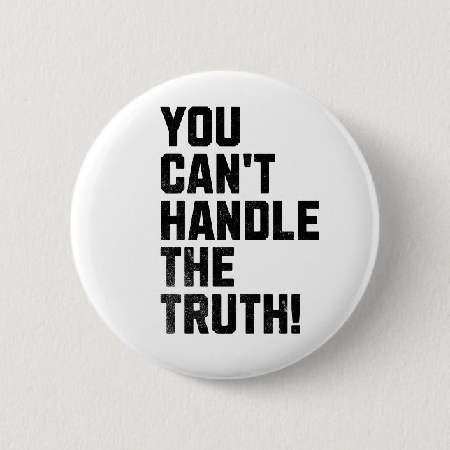 You Can't Handle The Truth! 2 Inch Round Button (Front)