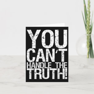 You Can't Handle The Truth!  Card