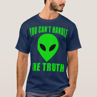 YOU CANT HANDLE THE TRUTH WITH ALIEN T-Shirt