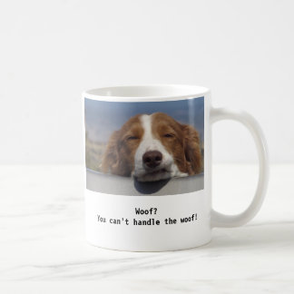 You can't handle the woof! coffee mug