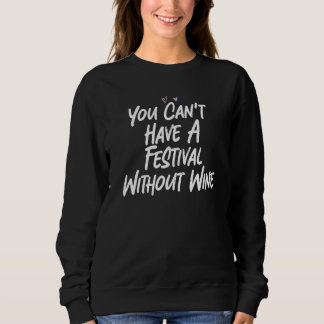 You Can't Have A Festival Without Wine Sweatshirt